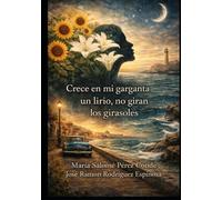 Crece en mi garganta un lirio, no giran los girasoles