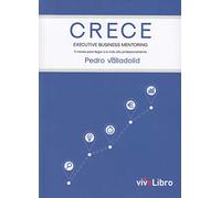CRECE. Executive Business Mentoring: 5 claves para llegar a lo más alto profesionalmente (VIVELIBRO)