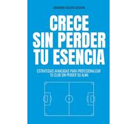 Crece sin perder tu esencia: Estrategias avanzadas para profesionalizar tu club sin perder su alma: 2 (Clubes que Dejan Huella)