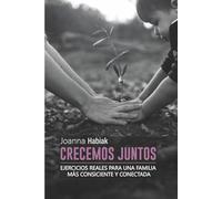 CRECEMOS JUNTOS: Ejercicios reales para una familia más consciente y conectada: 3 (#proyectoFELICIDAD)