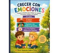 Crecer con Emociones. 3 Cuentos Infantiles para Trabajar las Rabietas, los Buenos Modales y la Empatía. 3-5 Años. Historias para Entender, Expresar y Transformar Emociones