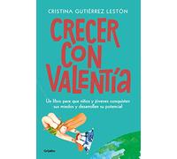 Crecer con valentía: Un libro para que tus hijos conquisten sus miedos y desarrollen su potencial (Familia y escuela)
