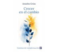 Crecer en el cambio. Caminos de transformación. Anselm Grun.: 163 (Proyecto)