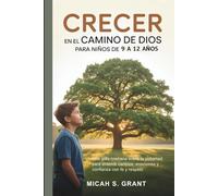 Crecer en el camino de Dios para niños de 9 a 12 años: Una guía cristiana sobre la pubertad: cambios en el cuerpo, las emociones y la confianza con fe y respeto