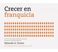 Crecer en franquicia: El método FRQ de creación de negocios en franquicia (Gestión 2000)