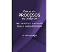 Crecer sin PROCESOS es un riesgo: Cómo ordenar la operación antes que el crecimiento te rebase