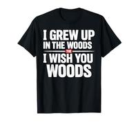Crecí en el Bosque Te Deseo Woods Camiseta