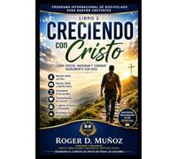 CRECIENDO CON CRISTO: Cómo desarrollar una relación diaria con Dios mediante la oración, Su Palabra y el Espíritu Santo.: 3 (PROGRAMA INTERNACIONAL DE DISCIPULADO PARA NUEVOS CREYENTES)