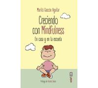 Creciendo con Mindfulness. En casa y en la escuela (Psicología y autoayuda)
