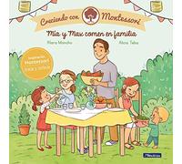 Creciendo con Montessori. Un cuento - Mía y Max comen en familia (Emociones, valores y hábitos)