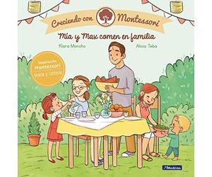 Creciendo con Montessori. Un cuento - Mía y Max comen en familia (Emociones, valores y hábitos)
