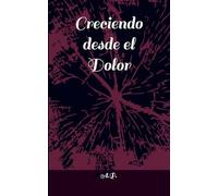 Creciendo desde el dolor: 1 (Todo Lo Que Soy)