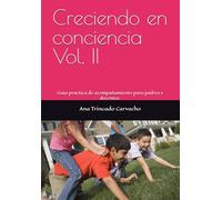 Creciendo en conciencia Vol. II: Guía práctica de acompañamiento para padres y docentes. (Psicologia y desarrollo humano)