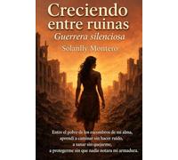 Creciendo entre ruinas: Guerrera silenciosa (Luz entre ruinas)