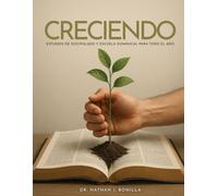 CRECIENDO: Estudios de Discipulado y Escuela Dominical para Todo el Año