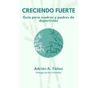 Creciendo fuerte: Guía práctica para madres y padres de deportistas