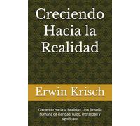 Creciendo Hacia la Realidad: Creciendo Hacia la Realidad: Una filosofía humana de claridad, ruido, moralidad y significado