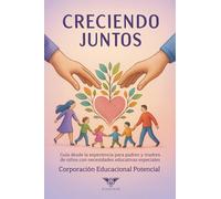 Creciendo juntos: Guía desde la experiencia para padres y madres de niños con necesidades educativas especiales
