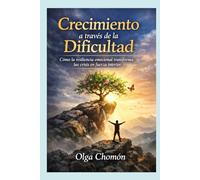 Crecimiento a través de la dificultad: Cómo la resiliencia emocional transforma las crisis en fuerza interior