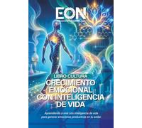 Crecimiento Emocional Con Inteligencia de Vida: Viviendo con emociones productivas en el trabajo