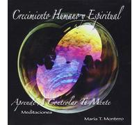 Maria T Montero - Crecimiento Humano y Espiritual: Aprende a Control