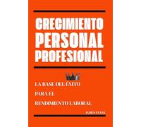 Crecimiento personal profesional: La base del éxito para el rendimiento laboral