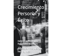 Crecimiento Personal y Éxito: Hábitos de Ricos para Resultados Increíbles