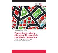 Crecimiento urbano disperso: El caso de la ciudad de Chihuahua: ¿Qué es el "urban sprawl"?