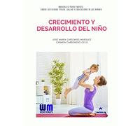 Crecimiento y desarrollo del niño (Colección manuales para padres de actividad física, salud y educación en los niñ@s)