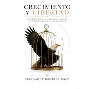 Crecimiento y Libertad: El Nexo entre la Autonomía Humana y la Prosperidad de las Naciones