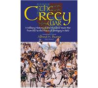 Crecy War: A Military History of the Hundred Years War from 1337 to the Peace of Bretigny in 1360