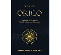 Credenda Origo: Exploring the Origins of Faith, Creation, and Redemption.