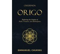 Credenda Origo: Exploring the Origins of Faith, Creation, and Redemption.