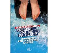 Credere... chi me lo fa fare? Itinerario per la cresima e oltre (Fede e vita)