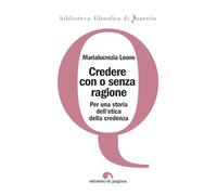 Credere con o senza ragione. Per una storia dell'etica della credenza (Biblioteca filosofica di Quaestio)