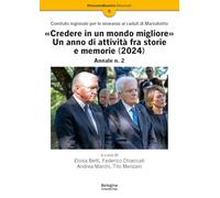 «Credere in un mondo migliore». Un anno di attività fra storie e memorie (2024). Comitato regionale per le onoranze ai caduti di Marzabotto. Annale (Vol. 2) (OttocentoDuemila)