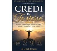 Credi in te stesso: 90 versi motivazionali e citazioni ispiratrici per la fiducia in se stessi, la crescita personale e il successo
