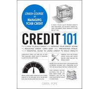 Credit 101: From How to Build Credit and Improve Your Credit Score to Reducing Credit Card Debt and Preventing Fraud, Your Essential Guide to Using Credit to Build Wealth (Adams 101 Series)