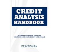 Credit Analysis Handbook: Advanced Techniques, Tools, and Strategies for Modern Credit Professionals