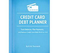 Credit Card Debt Planner: Track Balances, Plan Payments, and Reduce Credit Card Debt Month by Month