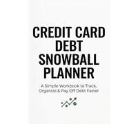 Credit Card Debt Snowball Planner: A Simple Workbook to Track, Organize, and Pay Off Debt Faster