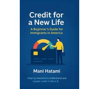 Credit for a New Life: A Beginner's Guide for Immigrants in America
