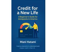 Credit for a New Life: A Beginner's Guide for Immigrants in America