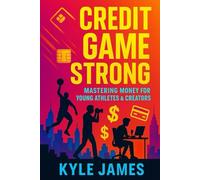 Credit Game Strong: Mastering Money & Credit for Young Athletes and Creators