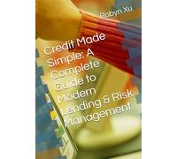 Credit Made Simple: A Complete Guide to Modern Lending & Risk Management
