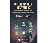 Credit Market Innovations: How Institutions, Technology, And Regulation Are Reshaping Global Lending