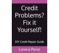 Credit Problems? Fix it Yourself!: DIY Credit Repair Guide