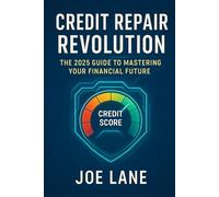 Credit Repair Revolution: The 2025 Guide to Mastering Your Financial Future: From Identity Tracking to Anti-Trafficking Laws: What Credit Repair Looks Like in 2025