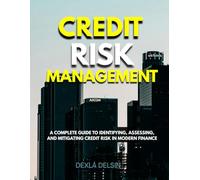 Credit Risk Management: A Complete Guide to Identifying, Assessing, and Mitigating Credit Risk in Modern Finance (Corporate Series)
