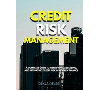 Credit Risk Management: A Complete Guide to Identifying, Assessing, and Mitigating Credit Risk in Modern Finance (Corporate Series)